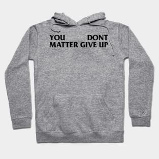 You Matter --- Don't Give Up Hoodie